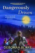 Dangerously Driven (Broken Riders #3.5) by Deborah Blake