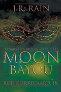 Moon Bayou by J.R. Rain, Rod Kierkegaard Jr.