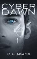 Cyber Dawn by M.L. Adams
