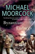 Byzantium Endures by Michael Moorcock