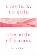 The Rule of Names by Ursula K. Le Guin