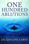 One Hundred Ablutions by Jacqueline Carey