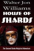 House of Shards by Walter Jon Williams