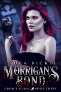 Morrigan's Bond (Crow's Curse #3) by Laura Bickle