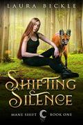 Shifting Silence (Mane Shift #1) by Laura Bickle