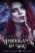 Morrigan’s Blood (Crow's Curse #1) by Laura Bickle