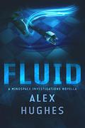 Fluid (Mindspace Investigations #4.5) by Alex Hughes
