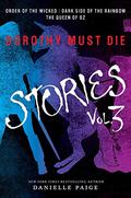 Dorothy Must Die: Stories Vol. 3 (Dorothy Must Die #0.7-0.9) by Danielle Paige