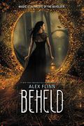 Beheld (Kendra Chronicles #4) by Alex Flinn