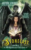 Stonecast (The Spellmason Chronicles #2) by Anton Strout
