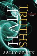Half Truths (The Half Bad Trilogy #0.6) by Sally Green