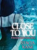 Close to You (Downside Ghosts #5.5) by Stacia Kane