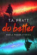 Do Better by T.A. Pratt