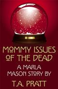 Mommy Issues of the Dead (Marla Mason #0.4) by T.A. Pratt