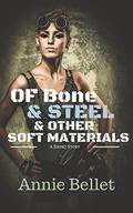 Of Bone and Steel and Other Soft Materials by Annie Bellet