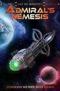 Admiral's Nemesis (Spineward Sectors #11) by Luke Sky Wachter