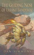 The Guiding Nose of Ulfant Banderoz by Dan Simmons