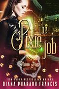 The Pixie Job (Mission: Magic #1.5) by Diana Pharaoh Francis