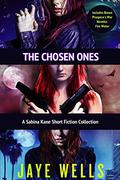 The Chosen Ones: A Sabina Kane Short Fiction Collection by Jaye Wells