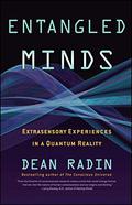 Entangled Minds: Extrasensory Experiences in a Quantum Reality by Dean Radin