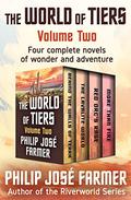 The World of Tiers Volume Two: Behind the Walls of Terra, The Lavalite World, Red Orc's Rage, and More Than Fire by Philip José Farmer