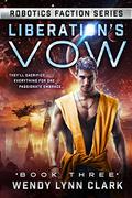 Liberation's Vow (Robotics Faction #3) by Wendy Lynn Clark