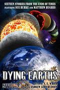 Dying Earths: Sixteen Stories from the Ends of Times by Daniel Ausema