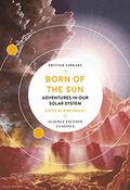 Born of the Sun: Adventures in Our Solar System  (British Library Science Fiction Classics) by Larry Niven