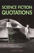 Science Fiction Quotations: From the Inner Mind to the Outer Limits by Gary Westfahl