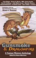 Gunsmoke & Dragonfire: A Fantasy Western Anthology by G. Scott Huggins