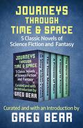Journeys Through Time & Space: 5 Classic Novels of Science Fiction and Fantasy by Greg Bear