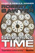 Time  (Complete Short Fiction Book 3) by Robert J. Sawyer