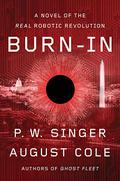 Burn-In: A Novel of the Real Robotic Revolution by P.W. Singer, August Cole