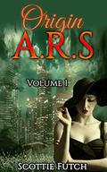 Origin A.R.S: Volume 1 (Origin ARS #1) by Scottie Futch