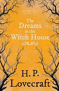 The Dreams in the Witch House  (Fantasy and Horror Classics): With a Dedication by George Henry Weiss by H.P. Lovecraft