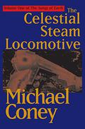The Celestial Steam Locomotive (Song of Earth #1) by Michael G. Coney