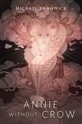 Annie Without Crow by Michael Swanwick