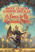A Farce to Be Reckoned With by Roger Zelazny, Robert Sheckley