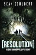 Resolution (Alaskan Undead Apocalypse #4) by Sean Schubert