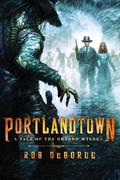 Portlandtown: A Tale of the Oregon Wyldes by Rob DeBorde