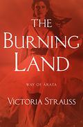 The Burning Land (Way of Ârata #1) by Victoria Strauss