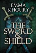 The Sword and Shield by Emma Khoury