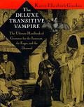 The Deluxe Transitive Vampire: The Ultimate Handbook of Grammar for the Innocent, the Eager, and the Doomed by Karen Elizabeth Gordon