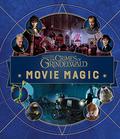 Fantastic Beasts: The Crimes of Grindelwald: Movie Magic by Jody Revenson