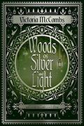 Woods of Silver and Light (Storyteller's #2) by Victoria McCombs