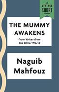 The Mummy Awakens  (Kindle Single)  (A Vintage Short) by Naguib Mahfouz