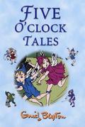 Five O'Clock Tales by Enid Blyton
