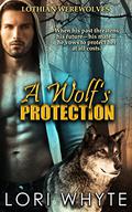A Wolf's Protection (Lothian Werewolves #1) by Lori Whyte