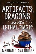 Artifacts, Dragons, and Other Lethal Magic by Meghan Ciana Doidge, Caitlin Davies