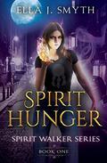 Spirit Hunger: Book One of the Spirit Walker Series (Spirit Walker #1) by Ella J. Smyth